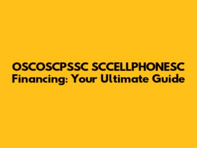 OSCOSCPSSC SCCELLPHONESC Financing: Your Ultimate Guide
