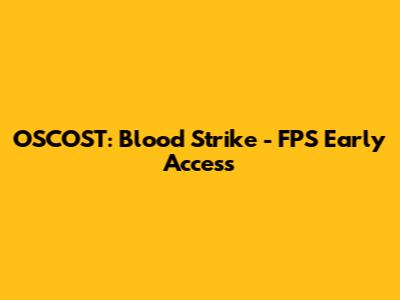 OSCOST: Blood Strike - FPS Early Access