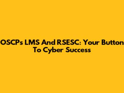 OSCP's LMS And RSESC: Your Button To Cyber Success