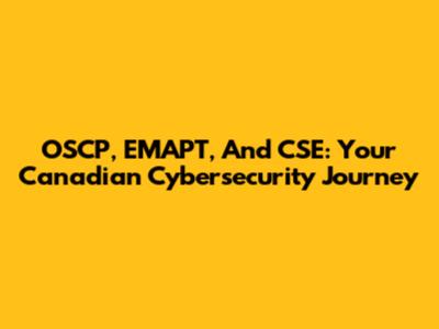 OSCP, EMAPT, And CSE: Your Canadian Cybersecurity Journey