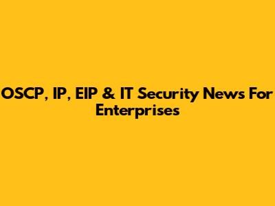 OSCP, IP, EIP & IT Security News For Enterprises