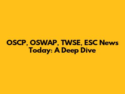 OSCP, OSWAP, TWSE, ESC News Today: A Deep Dive