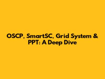 OSCP, SmartSC, Grid System & PPT: A Deep Dive