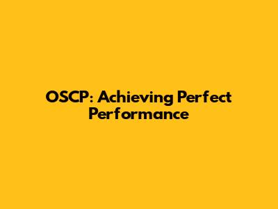 OSCP: Achieving Perfect Performance
