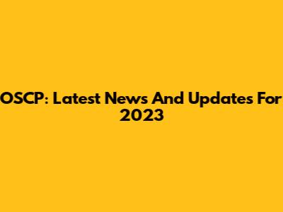 OSCP: Latest News And Updates For 2023