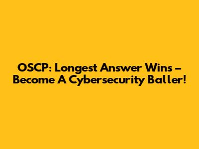OSCP: Longest Answer Wins – Become A Cybersecurity Baller!