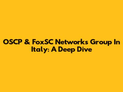 OSCP & FoxSC Networks Group In Italy: A Deep Dive