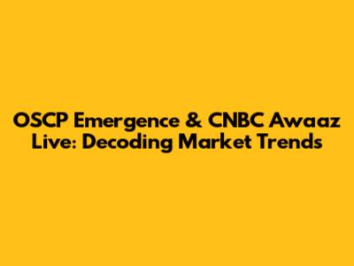 OSCP Emergence & CNBC Awaaz Live: Decoding Market Trends