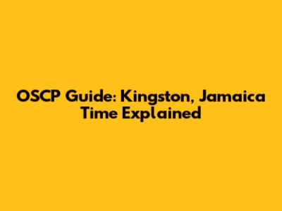 OSCP Guide: Kingston, Jamaica Time Explained