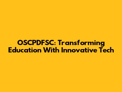 OSCPDFSC: Transforming Education With Innovative Tech