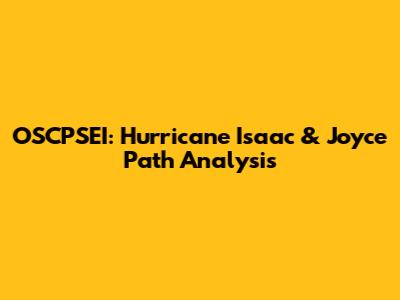 OSCPSEI: Hurricane Isaac & Joyce Path Analysis