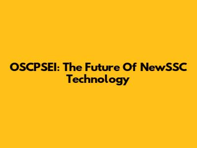 OSCPSEI: The Future Of NewSSC Technology