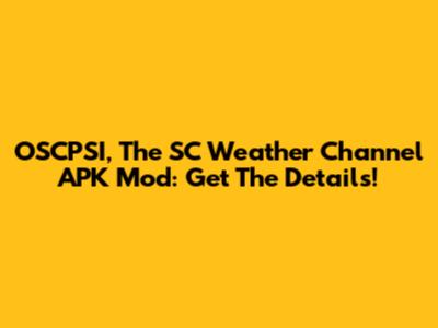 OSCPSI, The SC Weather Channel APK Mod: Get The Details!