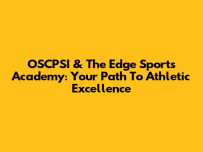 OSCPSI & The Edge Sports Academy: Your Path To Athletic Excellence
