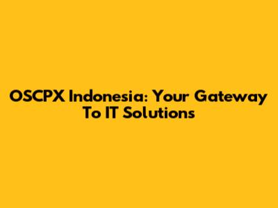 OSCPX Indonesia: Your Gateway To IT Solutions