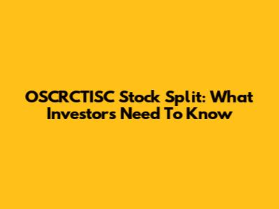 OSCRCTISC Stock Split: What Investors Need To Know
