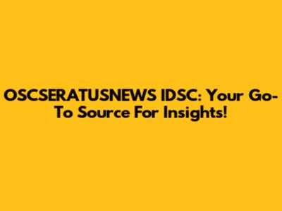OSCSERATUSNEWS IDSC: Your Go-To Source For Insights!