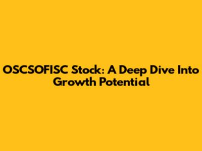 OSCSOFISC Stock: A Deep Dive Into Growth Potential