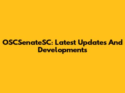 OSCSenateSC: Latest Updates And Developments