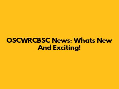 OSCWRCBSC News: What's New And Exciting!