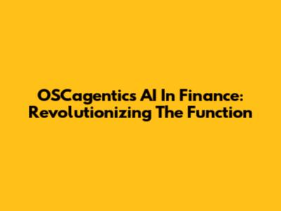 OSCagentic's AI In Finance: Revolutionizing The Function