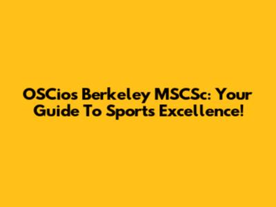 OSCios Berkeley MSCSc: Your Guide To Sports Excellence!
