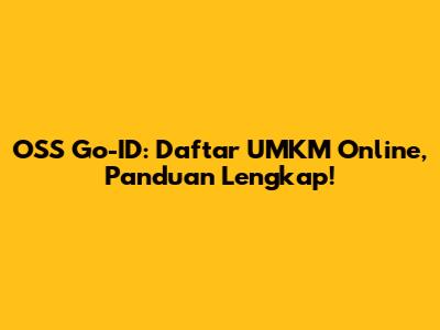 OSS Go-ID: Daftar UMKM Online, Panduan Lengkap!