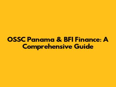 OSSC Panama & BFI Finance: A Comprehensive Guide