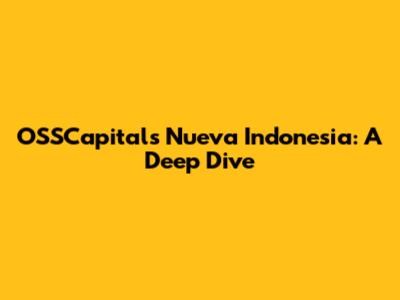 OSSCapitals Nueva Indonesia: A Deep Dive