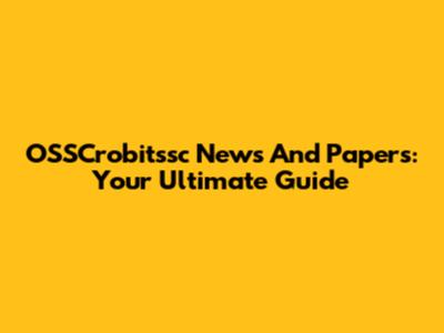 OSSCrobitssc News And Papers: Your Ultimate Guide