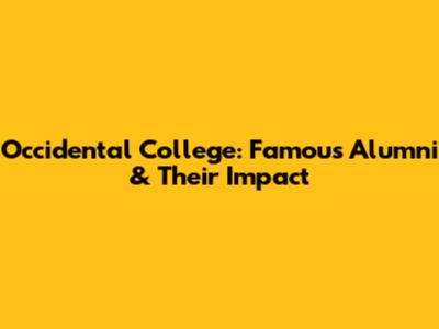 Occidental College: Famous Alumni & Their Impact