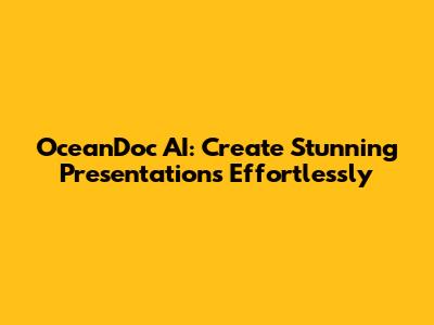 OceanDoc AI: Create Stunning Presentations Effortlessly