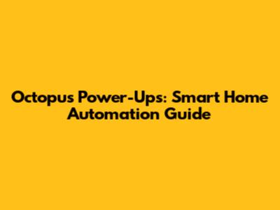 Octopus Power-Ups: Smart Home Automation Guide