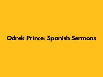 Odrek Prince: Spanish Sermons