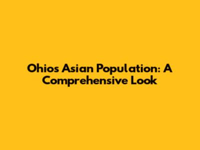 Ohio's Asian Population: A Comprehensive Look