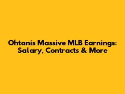 Ohtani's Massive MLB Earnings: Salary, Contracts & More