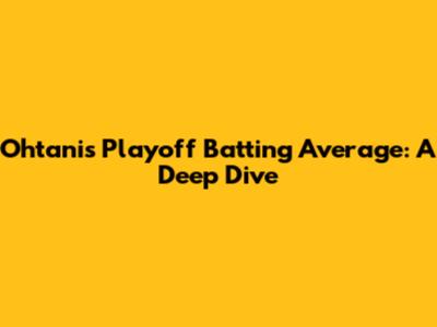 Ohtani's Playoff Batting Average: A Deep Dive