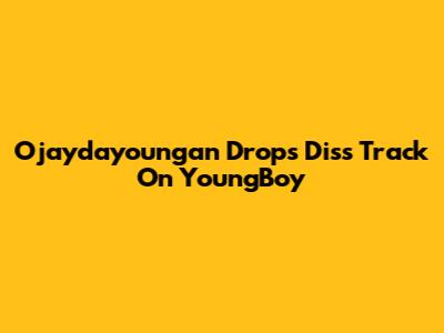 Ojaydayoungan Drops Diss Track On YoungBoy