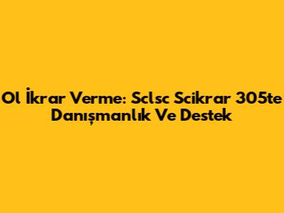 Ol İkrar Verme: Sclsc Scikrar 305'te Danışmanlık Ve Destek
