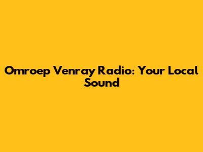 Omroep Venray Radio: Your Local Sound