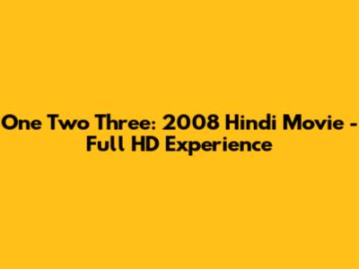 One Two Three: 2008 Hindi Movie - Full HD Experience