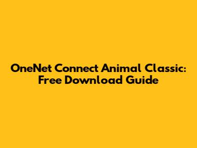 OneNet Connect Animal Classic: Free Download Guide