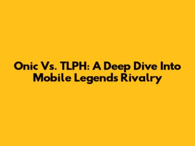 Onic Vs. TLPH: A Deep Dive Into Mobile Legends Rivalry