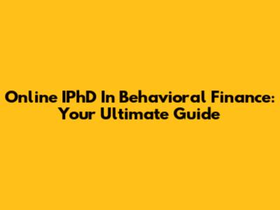 Online IPhD In Behavioral Finance: Your Ultimate Guide