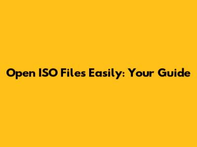 Open ISO Files Easily: Your Guide