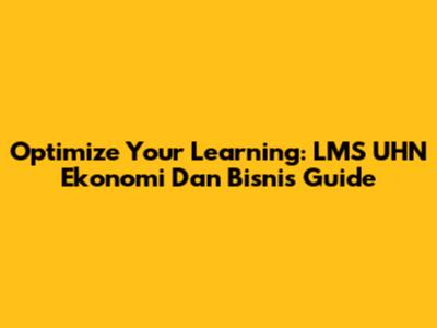 Optimize Your Learning: LMS UHN Ekonomi Dan Bisnis Guide