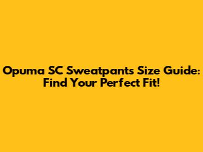 Opuma SC Sweatpants Size Guide: Find Your Perfect Fit!