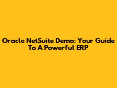 Oracle NetSuite Demo: Your Guide To A Powerful ERP