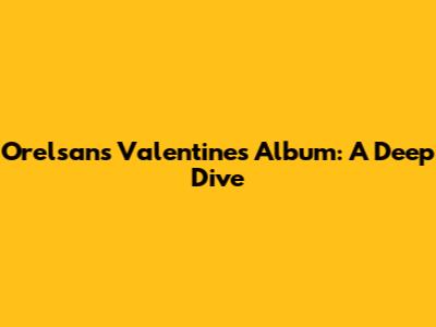 Orelsan's Valentine's Album: A Deep Dive