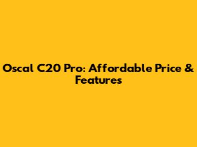 Oscal C20 Pro: Affordable Price & Features